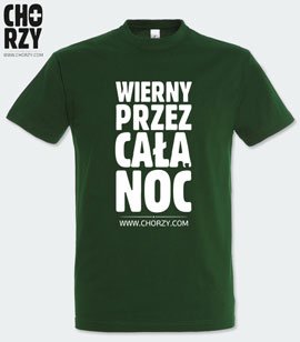 Koszulka z nadrukiem - WIERNY PRZEZ CAŁĄ NOC (chorzy.com)