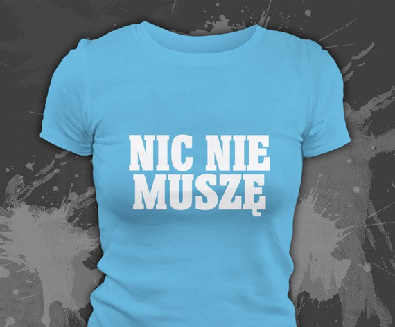 Koszulki z nadrukiem - Nic Nie Muszę