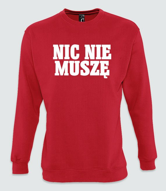 Bluzy bez kaptura z nadrukiem - Nic nie muszę