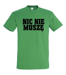 Koszulka z nadrukiem - Nic Nie Muszę