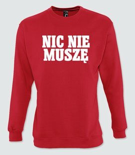 Bluzy bez kaptura z nadrukiem - Nic nie muszę