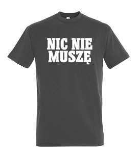 Koszulka z nadrukiem - Nic Nie Muszę