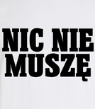 Koszulka z nadrukiem - Nic Nie Muszę 