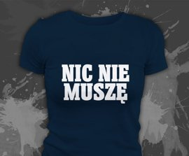 Koszulki z nadrukiem - Nic Nie Muszę