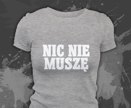 Koszulki z nadrukiem - Nic Nie Muszę