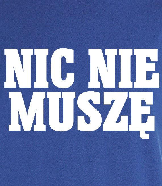 Koszulka z nadrukiem - Nic Nie Muszę 