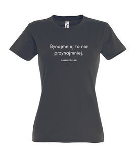 Koszulka damska z nadrukiem - Bynajmniej to nie przynajmniej - POULO COELHO