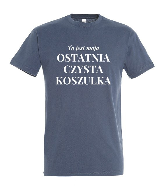 Koszulka męska 3XL-5XL  - To jest moja ostatnia czysta koszulka
