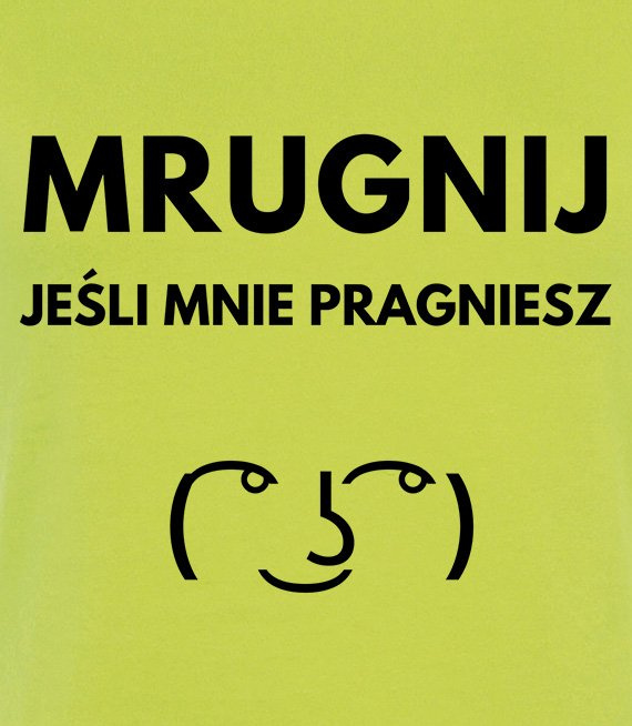 Koszulka z nadrukiem - Mrugnij jeśli mnie pragniesz