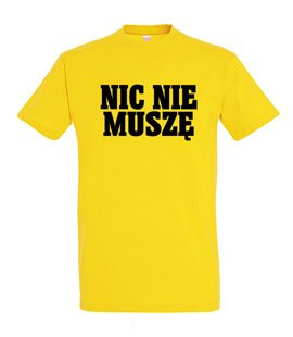 Koszulka z nadrukiem - Nic Nie Muszę
