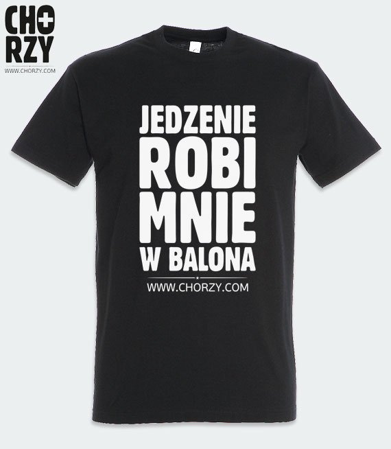 Koszulka z nadrukiem - Jedzenie robi mnie w balona (chorzy.com)