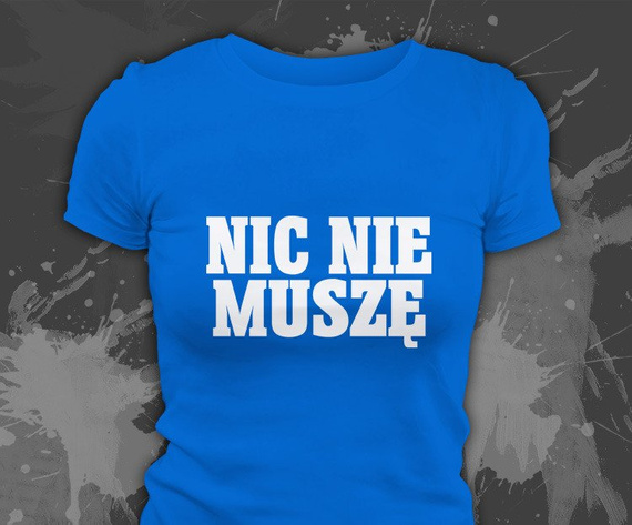 Koszulki z nadrukiem - Nic Nie Muszę