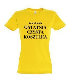 Koszulka damska z nadrukiem - To jest moja ostatnia czysta koszulka