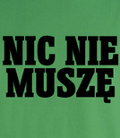 Koszulka z nadrukiem - Nic Nie Muszę 
