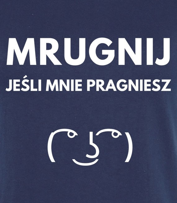 Koszulka z nadrukiem - Mrugnij jeśli mnie pragniesz