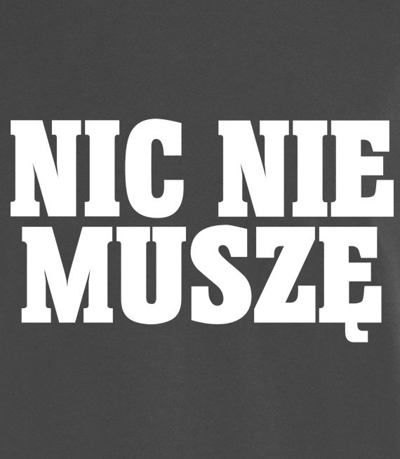 Koszulka z nadrukiem - Nic Nie Muszę 
