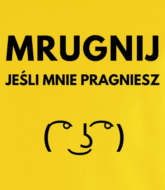 Koszulka z nadrukiem - Mrugnij jeśli mnie pragniesz