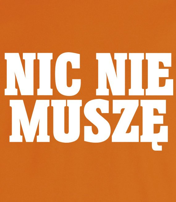 Koszulka z nadrukiem - Nic Nie Muszę 