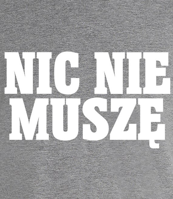 Koszulka z nadrukiem - Nic Nie Muszę 
