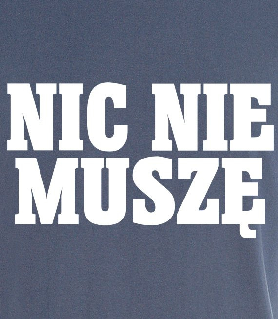 Koszulka z nadrukiem - Nic Nie Muszę 