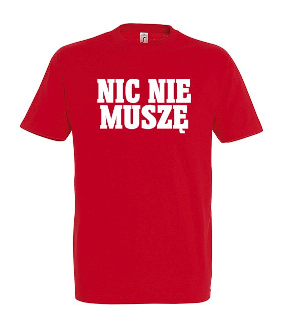 Koszulka z nadrukiem - Nic Nie Muszę 