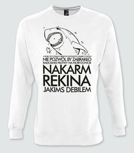 Bluzy bez kaptura z nadrukiem - Nakarm rekina jakimś debilem