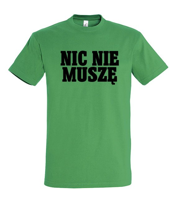 Koszulka z nadrukiem - Nic Nie Muszę 