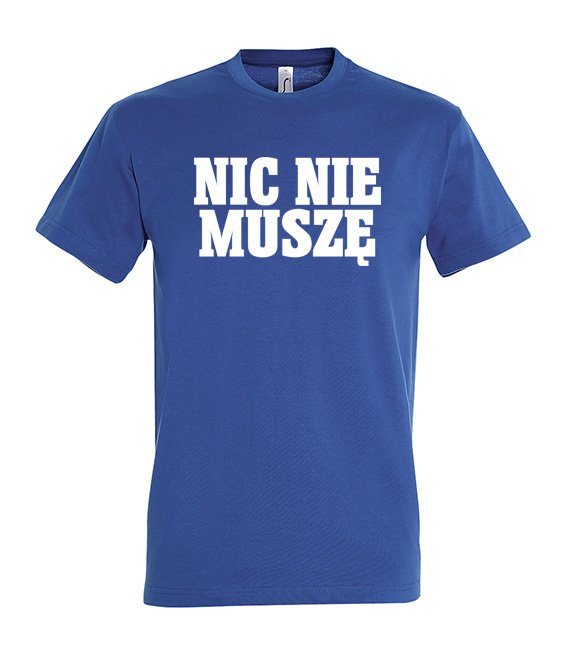 Koszulka z nadrukiem - Nic Nie Muszę 