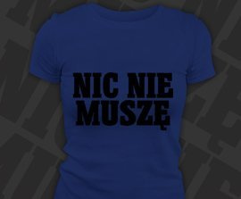 Koszulka damska z nadrukiem - Nic Nie Muszę