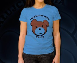 Koszulka damska z nadrukiem - Pocałujcie misia w dupę