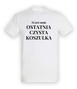 Koszulka z nadrukiem - To jest ostatnia czysta koszulka 
