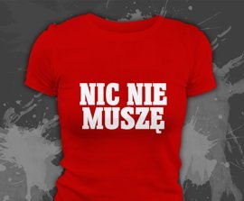 Koszulki z nadrukiem - Nic Nie Muszę