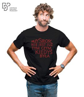 Koszulka- PRZYSZŁOŚĆ NIE JEST JUŻ TYM CZYM KIEDYŚ BYŁA 