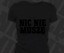 Koszulka damska z nadrukiem - Nic Nie Muszę