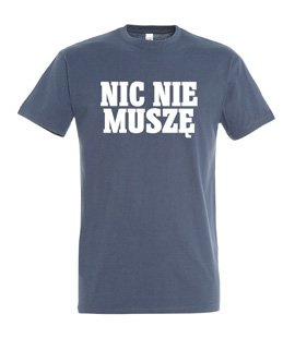 Koszulka z nadrukiem - Nic Nie Muszę 