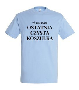 Koszulka z nadrukiem - To jest ostatnia czysta koszulka 