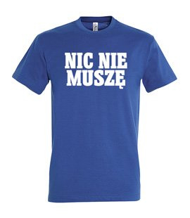 Koszulka z nadrukiem - Nic Nie Muszę 