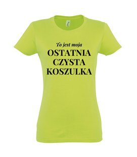 Koszulka damska z nadrukiem - To jest moja ostatnia czysta koszulka 