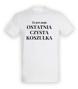 Koszulka męska 3XL-5XL  - To jest moja ostatnia czysta koszulka