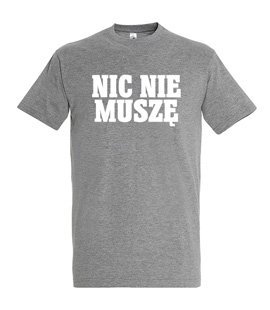 Koszulka z nadrukiem - Nic Nie Muszę 3XL-5XL