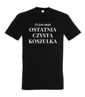 Koszulka z nadrukiem - To jest ostatnia czysta koszulka 