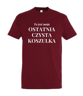 Koszulka z nadrukiem - To jest ostatnia czysta koszulka 