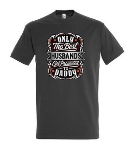 T-shirt - ONLY THE BEST HUSBAND GET PROMOTES TO DADDY