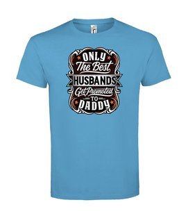 T-shirt - ONLY THE BEST HUSBAND GET PROMOTES TO DADDY