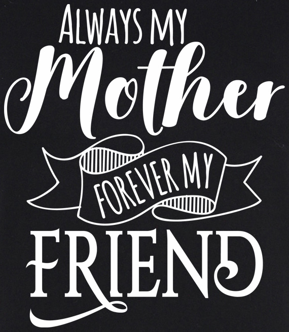 Koszulka damska z nadrukiem - Always My Mother Forever My Friend.