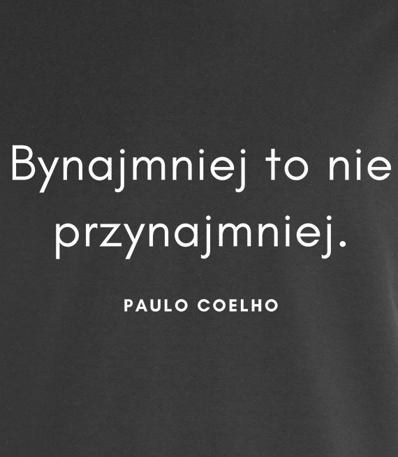 Koszulka damska z nadrukiem - Bynajmniej to nie przynajmniej - POULO COELHO