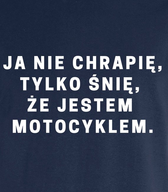 Koszulka męska 3XL-5XL  - Ja nie chrapię, tylko śnię,że jestem motocyklem 