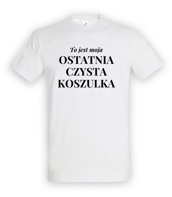 Koszulka męska 3XL-5XL  - To jest moja ostatnia czysta koszulka