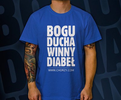 Koszulka z nadrukiem - BOGU DUCHA WINNY DIABEŁ (chorzy.com)