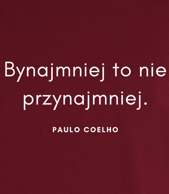 Koszulka z nadrukiem - Bynajmniej to nie przynajmniej - POULO COELHO